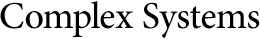 Complex Systems Complex Systems